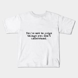 You're not to judge things you don't understand - Outlander quote Kids T-Shirt